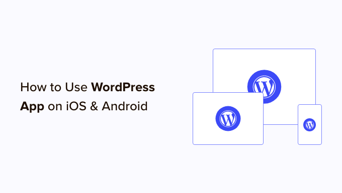 Using WordPress app on iPhone and Android